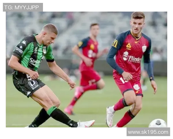 珀斯与阿德莱的激烈对决揭示澳超联赛新格局与未来发展潜力 珀斯与阿德莱的激烈对决揭示澳超联赛新格局与未来发展潜力