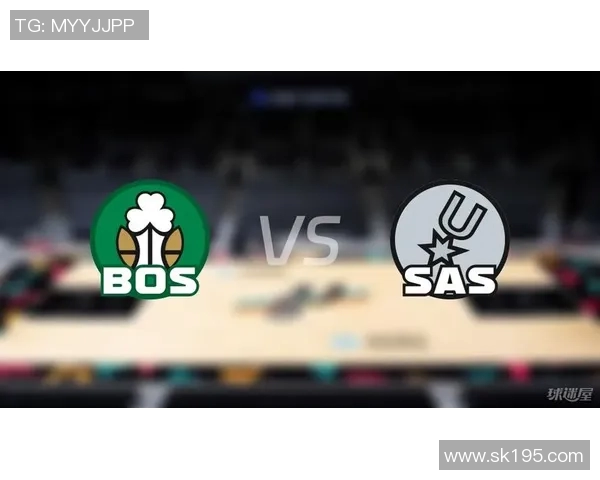 马刺与凯尔特人对决前瞻分析球队状态与战术布局全面解读